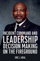 Incident Command and Leadership Decision Making on the Fireground B0F6VQVD9V Book Cover