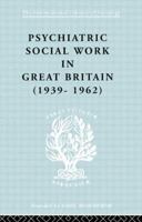 Psychiatric Social Work in Great Britain (1939-1962) 0415868718 Book Cover