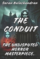 THE CONDUIT: THE UNDISPUTED HORROR MASTERPIECE. B0G44KNTGF Book Cover