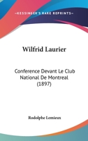 Wilfrid Laurier: Conference Devant Le Club National De Montreal (1897) 1160761051 Book Cover