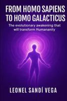 FROM HOMO SAPIENS TO HOMO GALACTICUS: The evolutionary awakening that will transform Humanity B0G5DH42T2 Book Cover