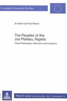 The Peoples of the Jos Plateau, Nigeria: Their Philosophy, Manners and Customs 3820464794 Book Cover