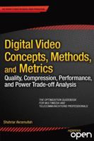 Digital Video Concepts, Methods, and Metrics: Quality, Compression, Performance, and Power Trade-Off Analysis 1430267127 Book Cover