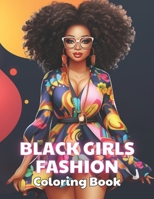 Black Girls Fashion Coloring Book: 100+ Realistic, Exciting and Adorable Illustrations for All Ages B0CTH76T9S Book Cover