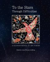 To the Stars Through Difficulties: A Kansas Renga in 150 Voices 0983799598 Book Cover