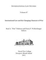 International Law Studies Volume 87 International Law and the Changing Character of War 1542364124 Book Cover