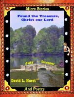 Found the Treasure, Christ Our Lord: Micro Stories and Poetry, July--December 1734238410 Book Cover