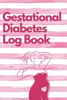 Gestational Diabetes Log Book: Track and Record Pregnancy Glucose Readings | Sugar Daily Log Book | Diabetes Journal | | Food Monitoring Notes | ... Before and After Mealtimes | Gift Under 10 1695190033 Book Cover