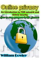 Online Privacy: An Introduction to Tor Network and Online Security: How to Stay Anonymous in the Internet 153048460X Book Cover
