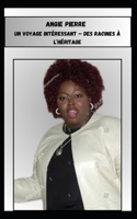 ANGIE PIERRE UN VOYAGE INTÉRESSANT – DES RACINES À L’HÉRITAGE (French Edition) B0DZ6Y2JH8 Book Cover