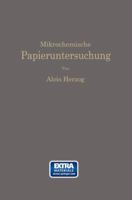 Mikrochemische Papieruntersuchung: Anleitung zur Bestimmung der in Papier vorkommenden Füll- und Aufstrichmassen, Imprägnierungen, Leim- und Farbstoffe, Bronzierungen, Fehler usw. 366233495X Book Cover