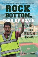 Rock Bottom, Then Up Again : And Other Spiritual Essays 1631834428 Book Cover