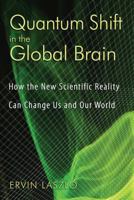 Quantum Shift in the Global Brain: How the New Scientific Reality Can Change Us and Our World 1594772339 Book Cover