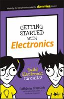 Getting Started with Electronics: Build Electronic Circuits! 1119313805 Book Cover