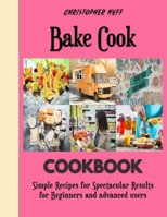 Bake Cook: A Beginner's Guide to Baking Spectacular Cakes B0BF2WXJSB Book Cover