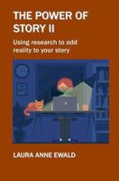 The Power of Story II: Using research to add reality to your story 1795520264 Book Cover