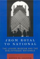 From Royal to National: The Louvre Museum and the Bibliotheque Nationale 0739118617 Book Cover