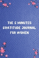 The 5 Minutes Gratitude Journal for Women: 100 Days gratitude and daily practice, spending five minutes to cultivate happiness, useful gift for women 1675526761 Book Cover