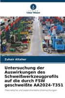 Untersuchung der Auswirkungen des Schweißwerkzeugprofils auf die durch FSW geschweißte AA2024-T351 (German Edition) 6208604087 Book Cover