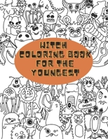 Witch Coloring Book For The Youngest: 75 Grayscale Coloring Pages of Witches, Wicca, Potions, Spells, Warlocks, Shaman, Crystals, Magic and more. B08KBJ8NJP Book Cover