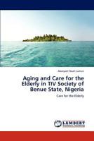Aging and Care for the Elderly in TIV Society of Benue State, Nigeria: Care for the Elderly 3659108596 Book Cover