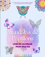 Mandalas de Papillons Livre de coloriage pour adultes Images anti-stress et relaxants pour stimuler la créativité: Une collection d'images magiques po B0BZXZ6L5Z Book Cover