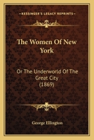Women of New York: The Underworld of the Great City 1016500742 Book Cover