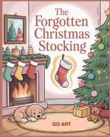 The Forgotten Christmas Stocking: A Heartwarming Christmas Picture Book About Feeling Special and Never Forgotten - A Gentle Christmas Bedtime Story About Love and Traditions for Ages 3–8 B0G6DSNF2Z Book Cover