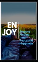ENJOY: STEPS TO FINDING INNER PEACE AND HAPPINESS B087R9NK1W Book Cover