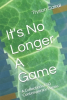 It's No Longer A Game: A Collection of 50 Contemporary Poems B08B33T7LC Book Cover