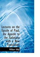Lectures on the Epistle of Paul, the Apostle to the Galatians with a New Translation 1016330065 Book Cover