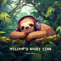 Willow’s Quiet Time: A Story About Self-Regulation for Children on the Autism Spectrum B0DRSFHP7B Book Cover