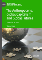 The Anthropocene, Global Capitalism and Global Futures: Times Out of Joint 303163599X Book Cover