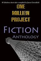 One Million Project Fiction Anthology: 40 fabulous short tales compiled by Jason Greenfield 1985037343 Book Cover