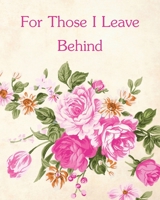 For Those I Leave Behind: An After Death Planning Organizer, pink floral bouquet 1661206352 Book Cover