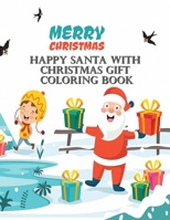 Happy Santa With Christmas Gift Coloring Book: Book For Kids Ages 2-5, A Collection of Fun and Easy Happy Holiday Celebrations Xmas Coloring Pages for Kids, Toddlers and Preschool 1712864793 Book Cover