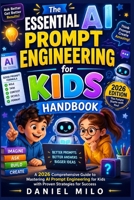 The Essential AI Prompt Engineering for Kids Handbook: A 2026 Comprehensive Guide to Mastering AI Prompt Engineering for Kids with Proven Strategies for Success B0GZ7YXN6P Book Cover