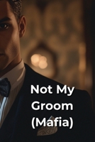 Not My Groom (Mafia) B0DQ9QHNRK Book Cover