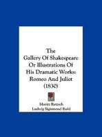 The Gallery Of Shakespeare Or Illustrations Of His Dramatic Works: Romeo And Juliet 1104390116 Book Cover