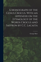 A Monograph of the Genus Crocus. With an Appendix on the Etymology of the Words Crocus and Saffron by C.C. Lacaita 1016429606 Book Cover