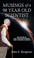 Musings of a 98 year old Scientist: Reflections on Life, God, and the World from a Different Viewpoint 1460292928 Book Cover