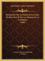 Recherches Sur La Nature Et La Cause Du Beri-Beri Et Sur Les Moyens De Le Combattre (1888) 1160241481 Book Cover