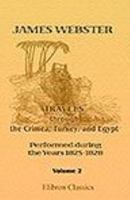 Travels through the Crimea, Turkey, and Egypt; Performed during the Years 1825-1828: Including Particulars of the Last Illness and Death of the Emperor ... of the Russian Conspiracy in 1825. Volume 2 1437356362 Book Cover