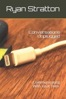 Conversations Unplugged : Communicating with Your Teen 1718029497 Book Cover