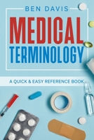 Medical Terminology: A Quick & Easy Reference Book 1802512977 Book Cover