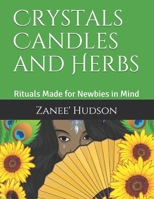 Crystals Candles and Herbs: Rituals Made for Newbies in Mind B0923S4P23 Book Cover