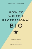 How to Write a Professional Bio: For Authors, Speakers, and Entrepreneurs 0988888297 Book Cover