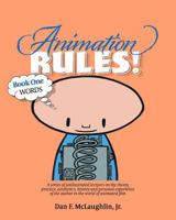 Animation Rules!: Book One: Words: Being a series of lectures on the theory, practice, aesthetics, history and personal experiences of the author in the world of animated film 1535194375 Book Cover