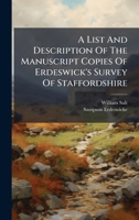 A List And Description Of The Manuscript Copies Of Erdeswick's Survey Of Staffordshire 1024382486 Book Cover