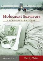 Holocaust Survivors: A Biographical Dictionary, Volume 2 0313336784 Book Cover